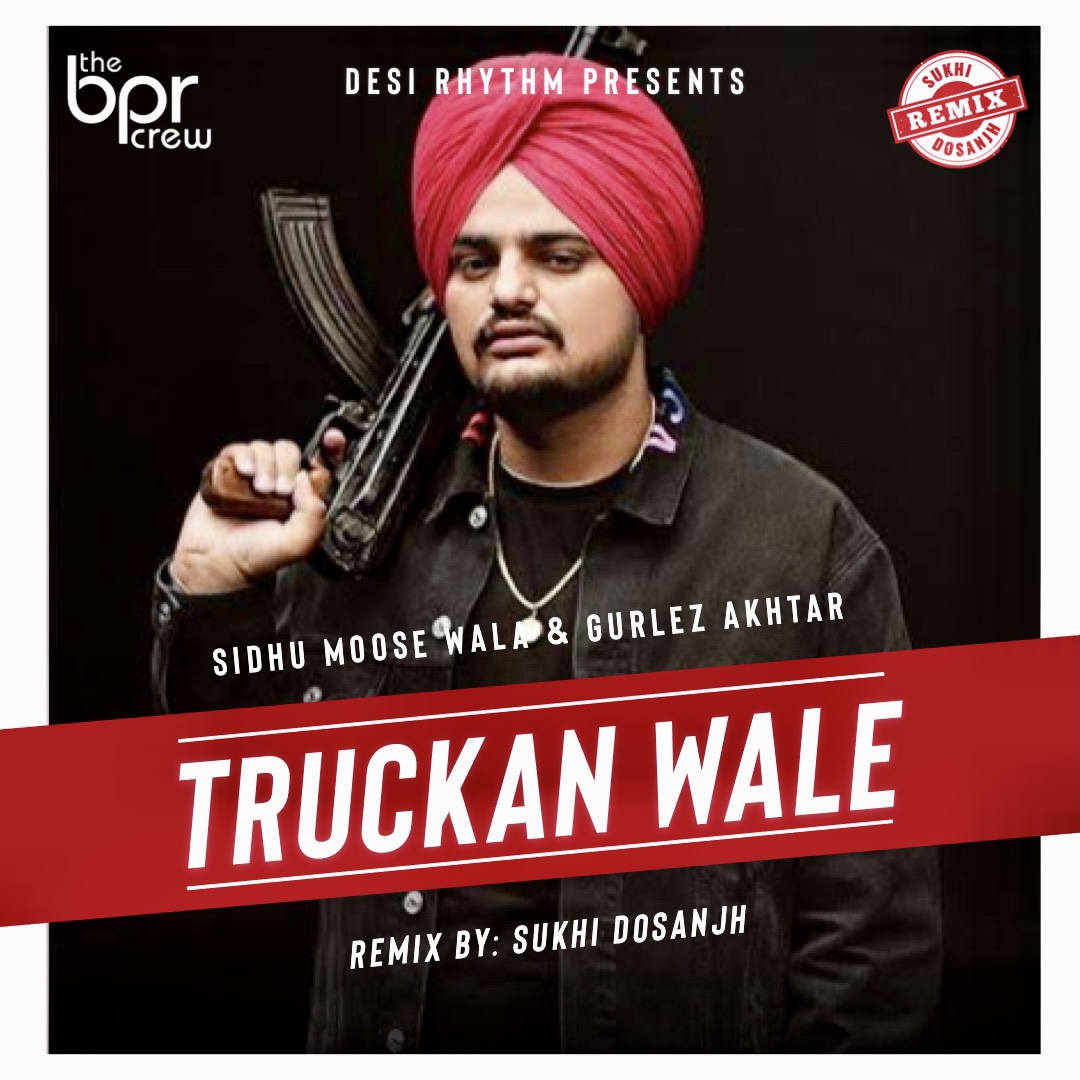 Truckan Wale (The Remix) — Sukhi Dosanjh remix of Sidhu Moose Wala, Gurlez Akhtar, cover artwork