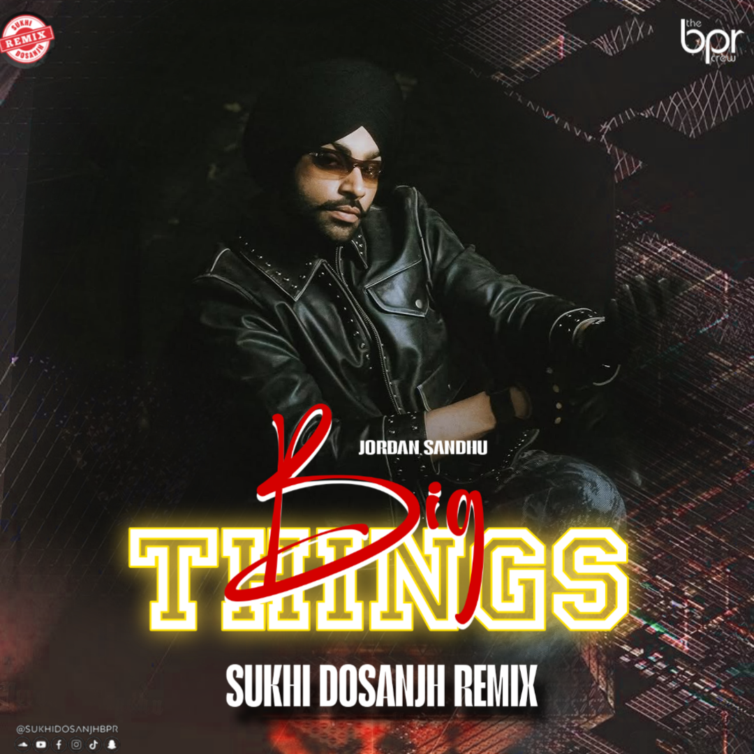 Big Things (Remix) — Sukhi Dosanjh remix of Jordan Sandhu, cover artwork