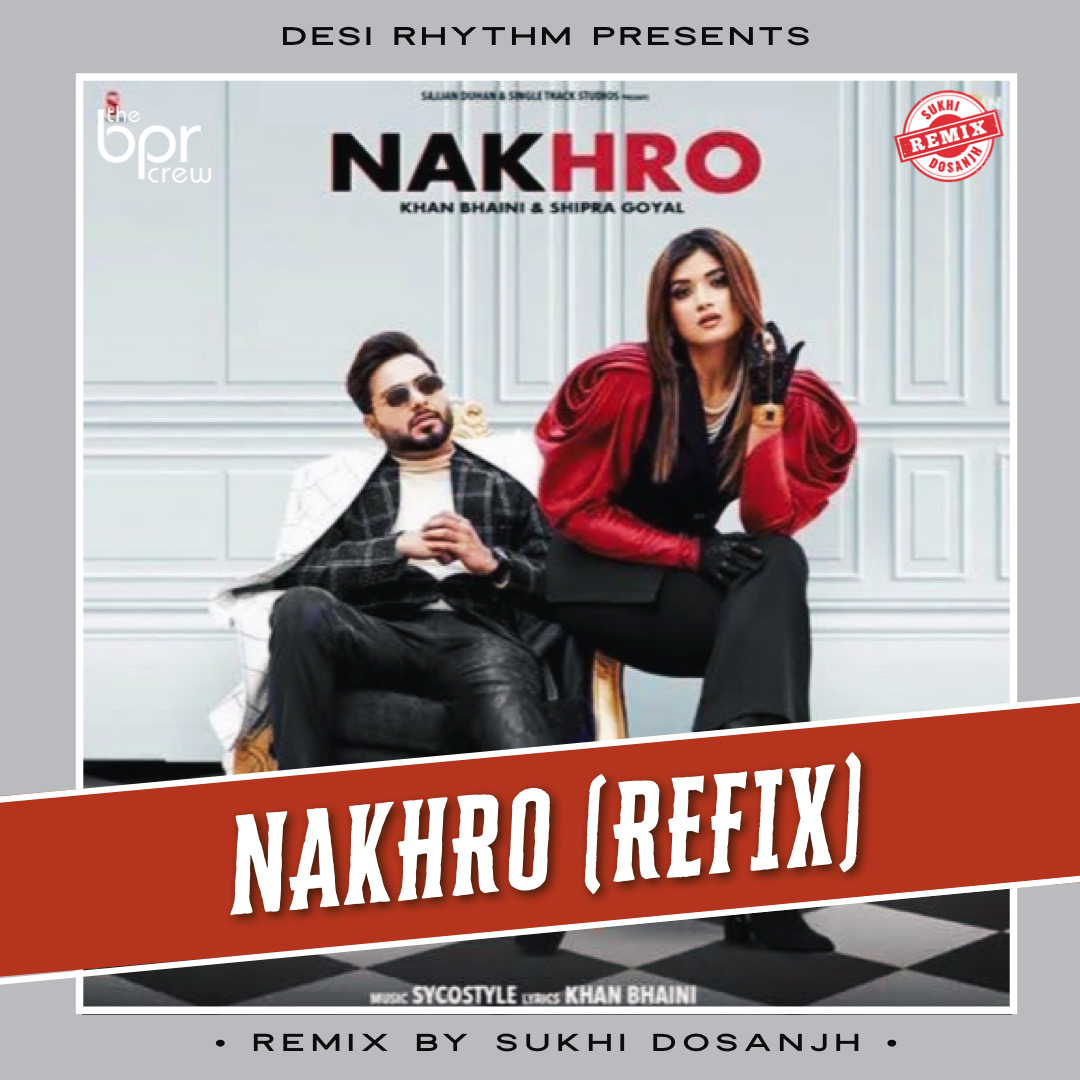 Nakhro (Refix) — Sukhi Dosanjh remix of Khan Bhaini & Shipra Goyal, cover artwork